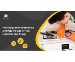How Regular Maintenance Extends the Life of Your Cooktop