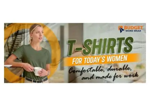 T-SHIRTS FOR TODAY'S WOMEN COMFORTABLE, DURABLE, AND MADE FOR WORK