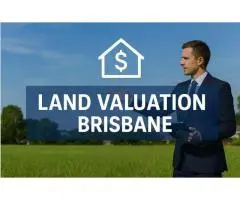 Expert Land Valuation Services in Brisbane - Accurate & Certified Reports
