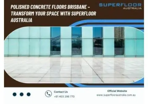 Transform Your Floors with Concrete Polishing in Brisbane | Superfloor Australia