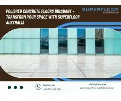 Transform Your Floors with Concrete Polishing in Brisbane | Superfloor Australia