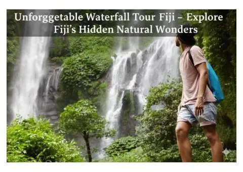 Unforgettable Waterfall Tour Fiji Explore Fiji’s Hidden Natural Wonders