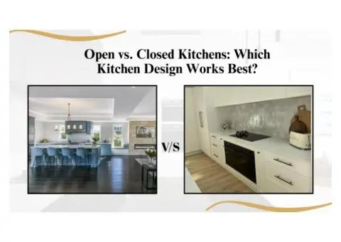 Open vs Closed Kitchen Designs – Which One Fits Your Lifestyle?