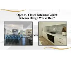 Open vs Closed Kitchen Designs – Which One Fits Your Lifestyle?