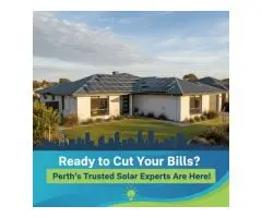 Ready to Cut Your Bills? Perth’s Trusted Solar Experts Are Here!
