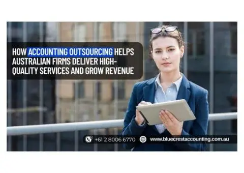 How Accounting Outsourcing Helps Australian Firms Deliver High-Quality Services and Grow Revenue