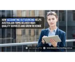 How Accounting Outsourcing Helps Australian Firms Deliver High-Quality Services and Grow Revenue