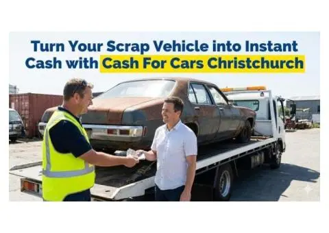 Turn Your Scrap Vehicle into Instant Cash with Cash For Cars Christchurch