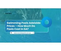 Swimming Pools Adelaide Prices – How Much Do Pools Cost in SA?