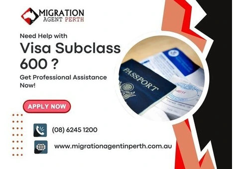 Need Help with Visa Subclass 600? Get Professional Assistance Now!