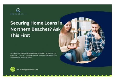 Navigating Home Loans in Northern Beaches: 7 Critical Questions To Ask