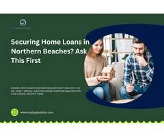 Navigating Home Loans in Northern Beaches: 7 Critical Questions To Ask