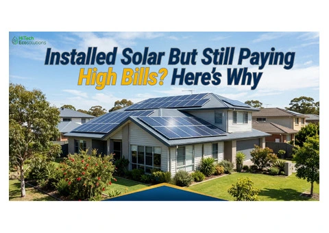 Installed Solar But Still Paying High Bills? Here’s Why