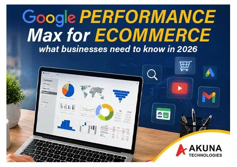 GOOGLE PERFORMANCE MAX FOR ECOMMERCE WHAT BUSINESSES NEED TO KNOW IN 2026