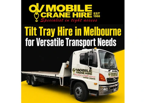 Tilt Tray Hire in Melbourne for Versatile Transport Needs