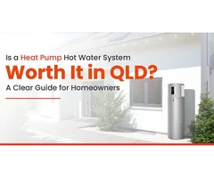 Heat Pump Hot Water QLD for Lower Energy Costs