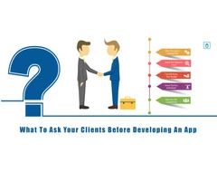 WHAT YOU MUST ASK YOUR CLIENT BEFORE DEVELOPING AN APP?