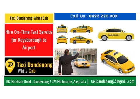 Hire On-Time Taxi Service for Keysborough to Airport